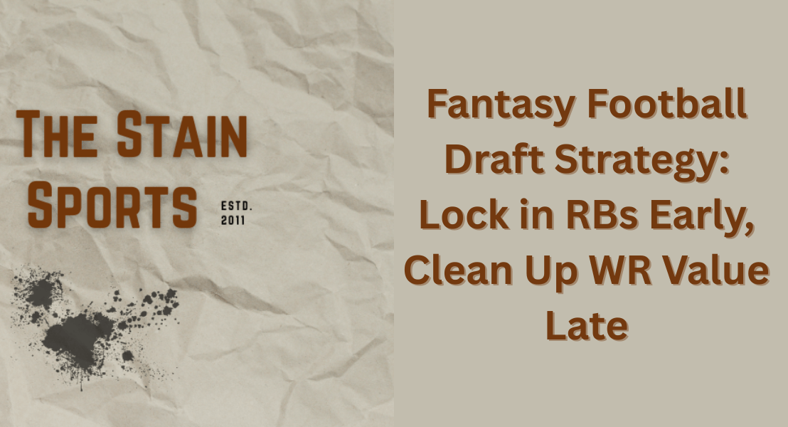 Fantasy Football Draft Strategy: Lock in RBs Early, Clean Up WR Value&nbsp;Late
